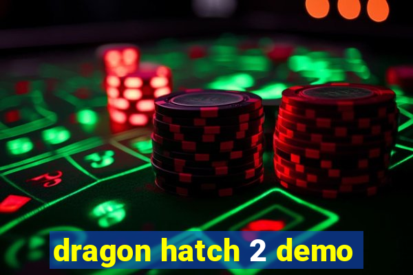 dragon hatch 2 demo